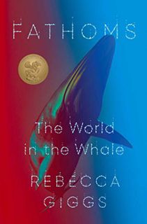 [READ] [PDF EBOOK EPUB KINDLE] Fathoms: The World in the Whale by  Rebecca Giggs 💏