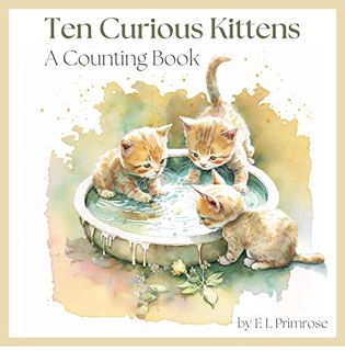 Access PDF EBOOK EPUB KINDLE Ten Curious Kittens: A Counting Book (My Silly Animals) by  E L Primros