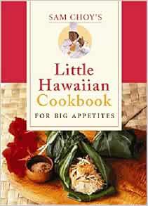 Access EPUB KINDLE PDF EBOOK Sam Choy's Little Hawaiian Cookbook for Big Appetites by Sam Choy 📨