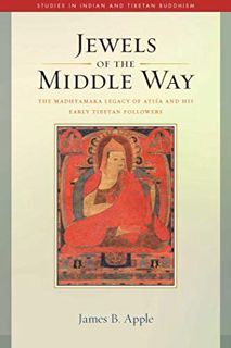 [GET] [KINDLE PDF EBOOK EPUB] Jewels of the Middle Way: The Madhyamaka Legacy of Atisa and His Early