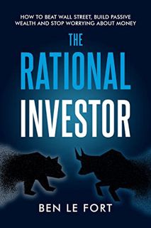 [READ] EPUB KINDLE PDF EBOOK The Rational Investor: How to Beat Wall Street, Build Passive Wealth an