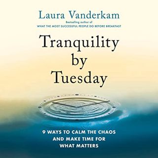 [Get] KINDLE PDF EBOOK EPUB Tranquility by Tuesday: 9 Ways to Calm the Chaos and Make Time for What