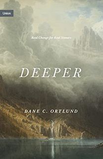 Read EPUB KINDLE PDF EBOOK Deeper: Real Change for Real Sinners (Union) by  Dane C. Ortlund 📪