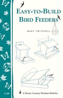 View EPUB KINDLE PDF EBOOK Easy-to-Build Bird Feeders: Storey's Country Wisdom Bulletin A-209 (Store