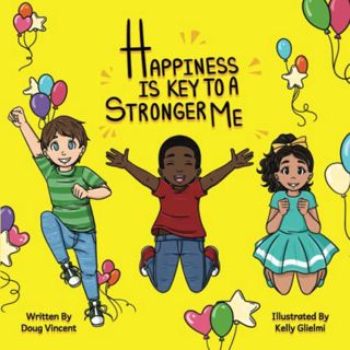 View [PDF EBOOK EPUB KINDLE] Happiness Is Key To A Stronger Me by  Doug Vincent &  Kelly Glielmi 💚