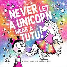 GET KINDLE PDF EBOOK EPUB Never Let a Unicorn Wear a Tutu! by Diane Alber 📰