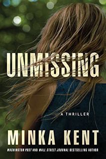 Access [EPUB KINDLE PDF EBOOK] Unmissing: A Thriller by  Minka Kent 💑