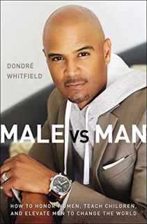 [GET] [EPUB KINDLE PDF EBOOK] Male vs. Man: How to Honor Women, Teach Children, and Elevate Men to C