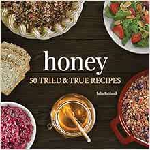 ACCESS [EBOOK EPUB KINDLE PDF] Honey: 50 Tried & True Recipes (Nature's Favorite Foods Cookbooks) by