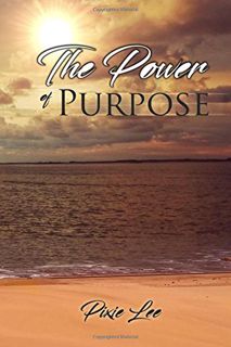 VIEW PDF EBOOK EPUB KINDLE The Power of Purpose by  Pixie Lee 📝