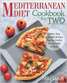 READ KINDLE PDF EBOOK EPUB The Mediterranean Diet Cookbook for Two: Quick, Easy and Healthy Recipes