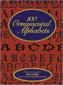 Access EPUB KINDLE PDF EBOOK 100 Ornamental Alphabets (Lettering, Calligraphy, Typography) by Dan X.