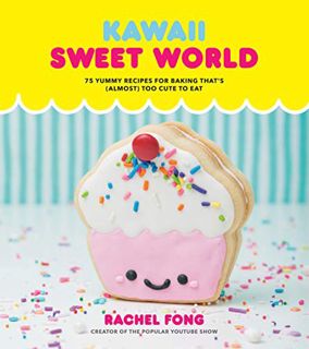 ACCESS PDF EBOOK EPUB KINDLE Kawaii Sweet World Cookbook: 75 Yummy Recipes for Baking That's (Almost