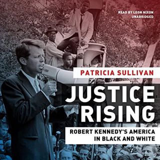GET KINDLE PDF EBOOK EPUB Justice Rising: Robert Kennedy's America in Black and White by  Patricia S
