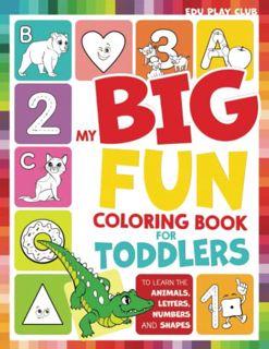 View [PDF EBOOK EPUB KINDLE] My Big Fun Coloring Book for Toddlers to Learn the Animals, Shapes, Col