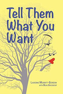 READ [EBOOK EPUB KINDLE PDF] Tell Them What You Want by  Laverne Merritt-Gordon,Beau Grosscup,Mikesc