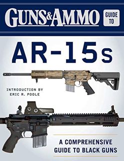 GET [PDF EBOOK EPUB KINDLE] Guns & Ammo Guide to AR-15s: A Comprehensive Guide to Black Guns by  Edi