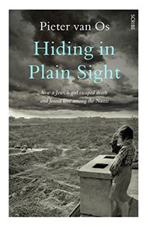 Access [EBOOK EPUB KINDLE PDF] Hiding in Plain Sight: How a Jewish Girl Survived Europe’s Heart of D