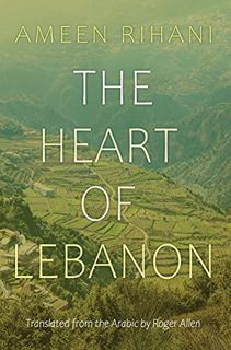 GET [PDF EBOOK EPUB KINDLE] The Heart of Lebanon (Middle East Literature In Translation) by  Ameen R
