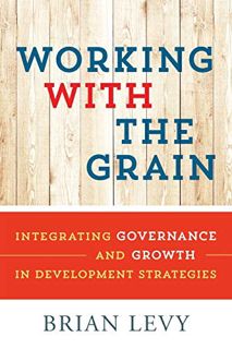 [Get] KINDLE PDF EBOOK EPUB Working with the Grain: Integrating Governance and Growth in Development