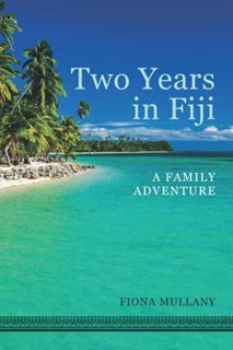 [Get] EPUB KINDLE PDF EBOOK Two years in Fiji: A family adventure by  fiona mullany 💕