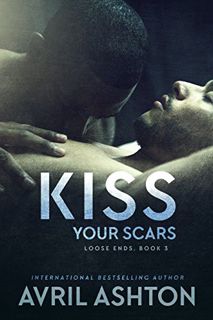 VIEW EBOOK EPUB KINDLE PDF Kiss Your Scars (Loose Ends Book 4) by  Avril Ashton 📍