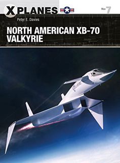 View KINDLE PDF EBOOK EPUB North American XB-70 Valkyrie (X-Planes Book 7) by  Peter E. Davies,Wiek