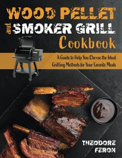 [View] EBOOK EPUB KINDLE PDF Wood Pellet and Smoker Grill Cookbook: A Guide to Help You Choose the I