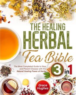 READ EBOOK EPUB KINDLE PDF The Healing Herbal Tea Bible: [3 in 1] : The Most Complete Guide to Stop
