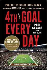 [GET] [EPUB KINDLE PDF EBOOK] 4th and Goal Every Day: Alabama's Relentless Pursuit of Perfection by