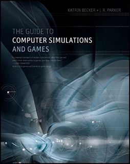 View PDF EBOOK EPUB KINDLE The Guide to Computer Simulations and Games by  K. Becker &  J.R. Parker