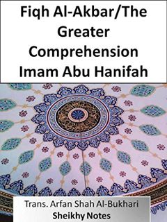 Get [EPUB KINDLE PDF EBOOK] Fiqh Al-Akbar/The Greater Comprehension (Abu Hanifah's works in Islamic
