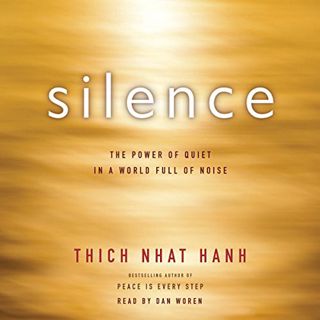 [Access] EBOOK EPUB KINDLE PDF Silence: The Power of Quiet in a World Full of Noise by  Thich Nhat H