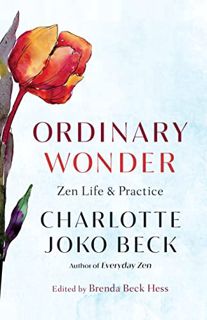 [Access] [EBOOK EPUB KINDLE PDF] Ordinary Wonder: Zen Life and Practice by  Charlotte Joko Beck &  B