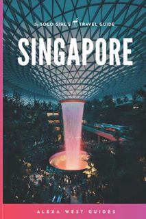Access [KINDLE PDF EBOOK EPUB] Singapore: The Solo Girl's Travel Guide by  Alexa West ☑️