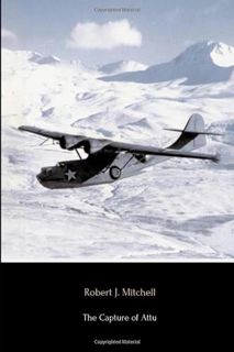 VIEW EBOOK EPUB KINDLE PDF The Capture of Attu (Annotated): A World War II Battle as Told by the Men