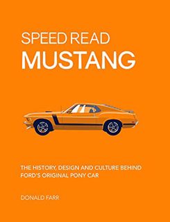 [Access] [KINDLE PDF EBOOK EPUB] Speed Read Mustang: The History, Design and Culture Behind Ford's O