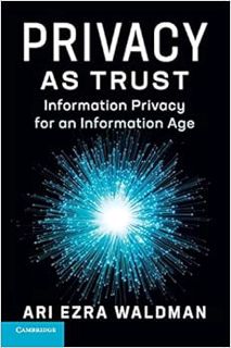 [ACCESS] [EPUB KINDLE PDF EBOOK] Privacy as Trust: Information Privacy for an Information Age by Ari