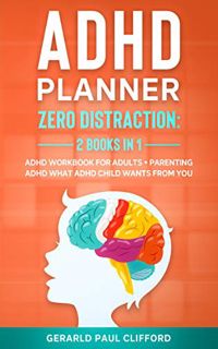 READ EBOOK EPUB KINDLE PDF ADHD Planner: ZerO Distraction: 2 Books in 1: ADHD Workbook for Adults +