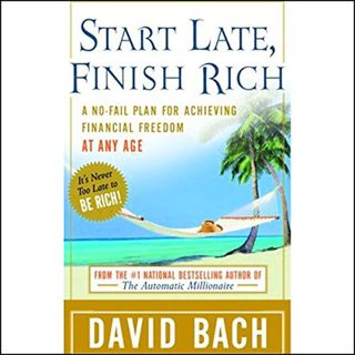 ACCESS [EBOOK EPUB KINDLE PDF] Start Late, Finish Rich: A No-Fail Plan for Achieving Financial Freed