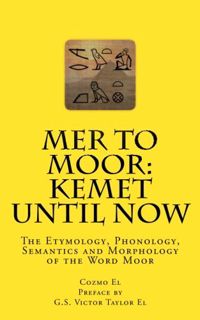 [Get] [KINDLE PDF EBOOK EPUB] Mer to Moor: Kemet until Now: The Etymology, Phonology, Semantics and