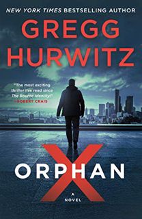 VIEW [EPUB KINDLE PDF EBOOK] Orphan X: A Novel by  Gregg Hurwitz 💗