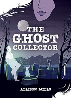 [Read] [PDF EBOOK EPUB KINDLE] The Ghost Collector by  Allison Mills 📑