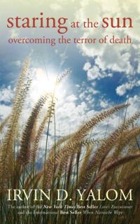 [View] [EBOOK EPUB KINDLE PDF] Staring at the Sun: Overcoming the Terror of Death by  Irvin D. Yalom
