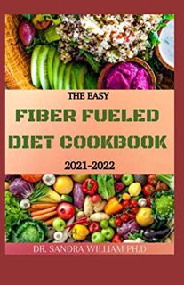 [Get] [EPUB KINDLE PDF EBOOK] THE EASY FIBER FUELED DIET COOKBOOK 2021-2022: The Plant-Based Gut Hea