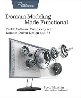 Read EPUB KINDLE PDF EBOOK Domain Modeling Made Functional: Tackle Software Complexity with Domain-D