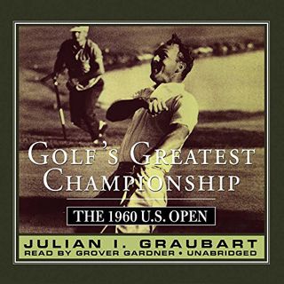 READ [EPUB KINDLE PDF EBOOK] Golf's Greatest Championship: The 1960 U.S. Open by  Julian I Graubart