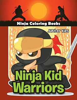 ACCESS EPUB KINDLE PDF EBOOK Ninja Kid Warriors: Ninja Coloring Books by  Jupiter Kids 🎯