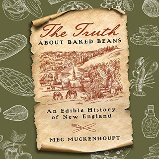 [Read] EBOOK EPUB KINDLE PDF The Truth About Baked Beans: An Edible History of New England by  Meg M