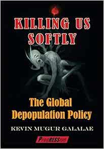 VIEW PDF EBOOK EPUB KINDLE Killing Us Softly: The Global Depopulation Policy by Kevin Mugur Galalae